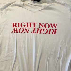 Right Now Tshirt